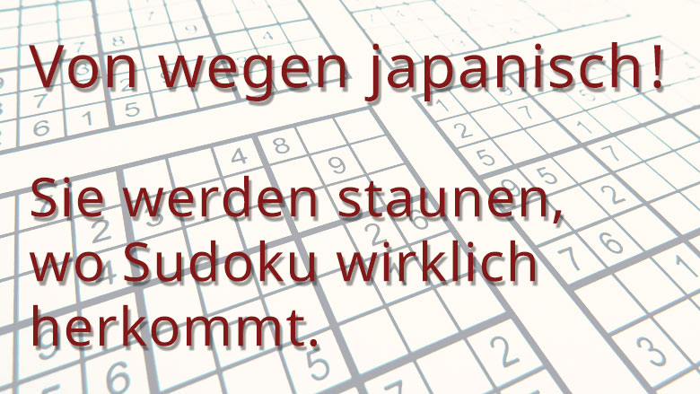 Von wegen japanisch - Sie werden staunen, wo Sudoku wirklich herkommt