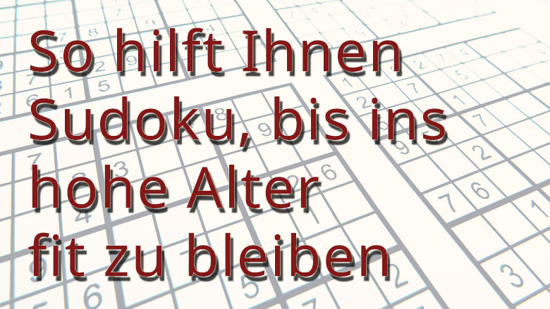 So hilft Ihnen Sudoku, bis ins hohe Alter fit zu bleiben